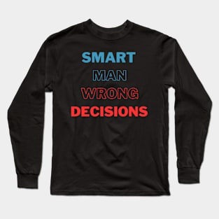 Smart Man Wrong Decisions Long Sleeve T-Shirt